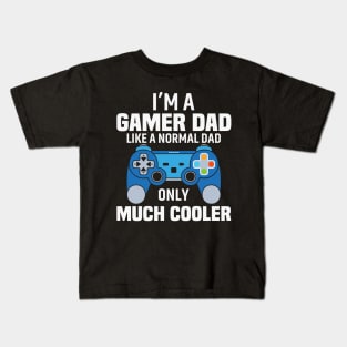 I'am a gamer dad like a normal dad only much cooler Kids T-Shirt